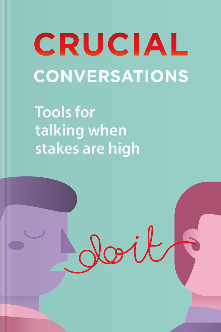 Crucial Conversations: Tools for Talking When Stakes Are High
