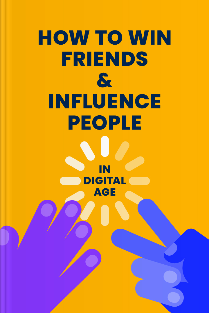 How to Win Friends and Influence People in the Digital Age
